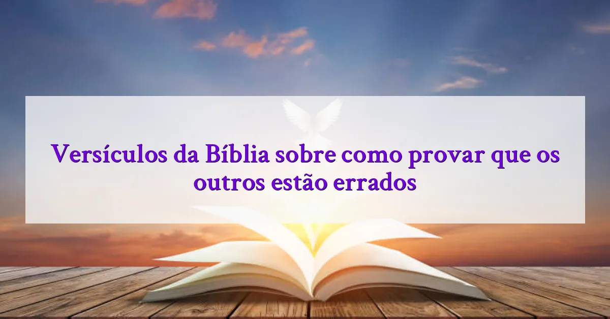 Versículos da Bíblia sobre como provar que os outros estão errados