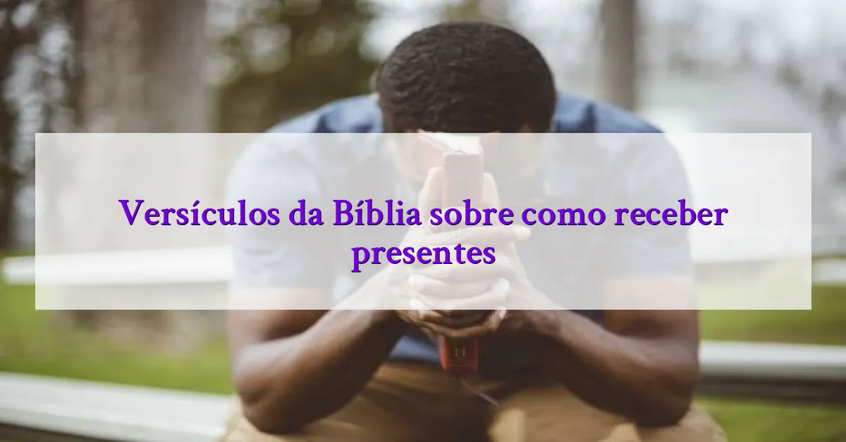 Versículos da Bíblia sobre como receber presentes