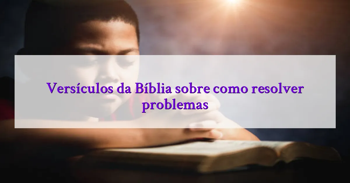 Versículos da Bíblia sobre como resolver problemas