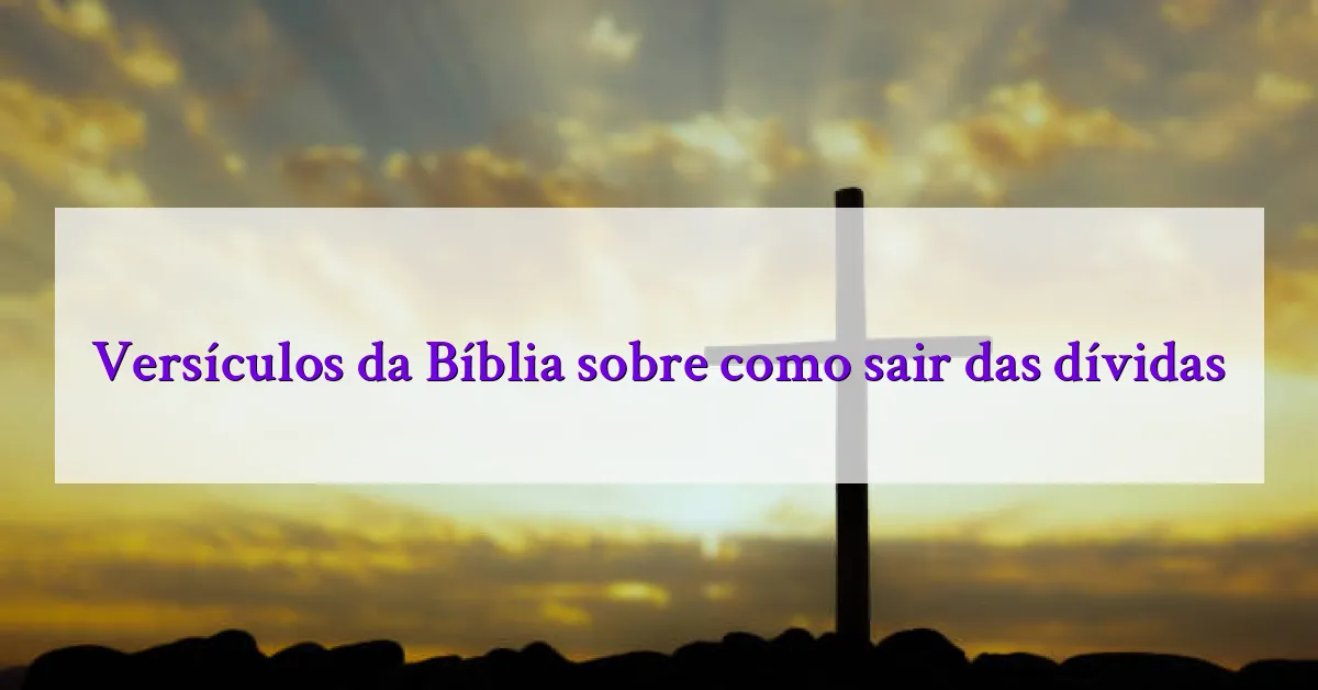 Versículos da Bíblia sobre como sair das dívidas