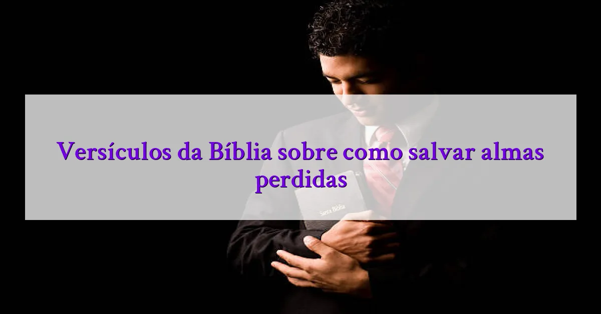 Versículos da Bíblia sobre como salvar almas perdidas