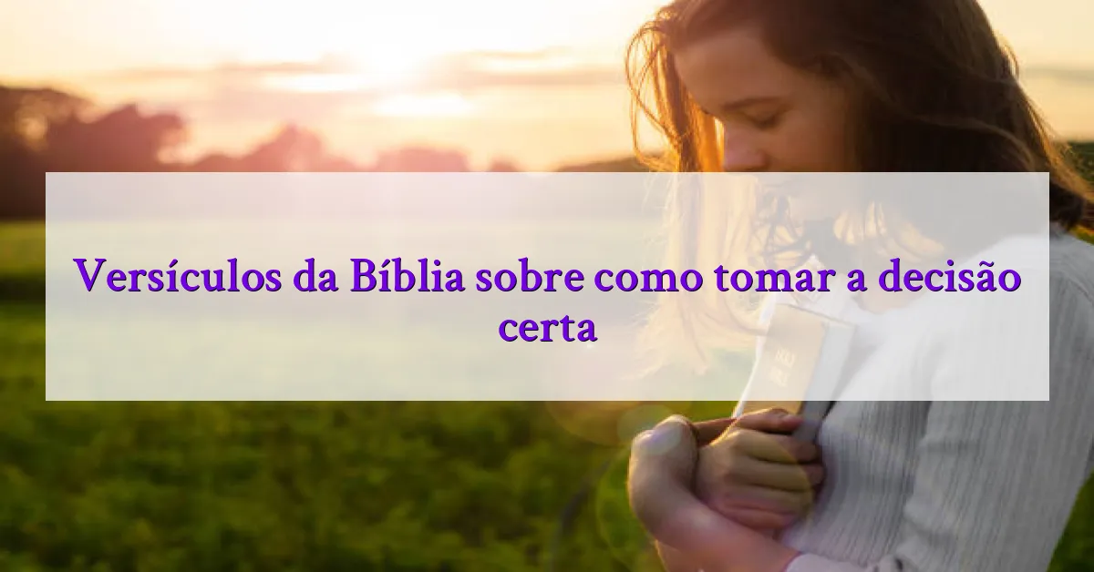 Versículos da Bíblia sobre como tomar a decisão certa