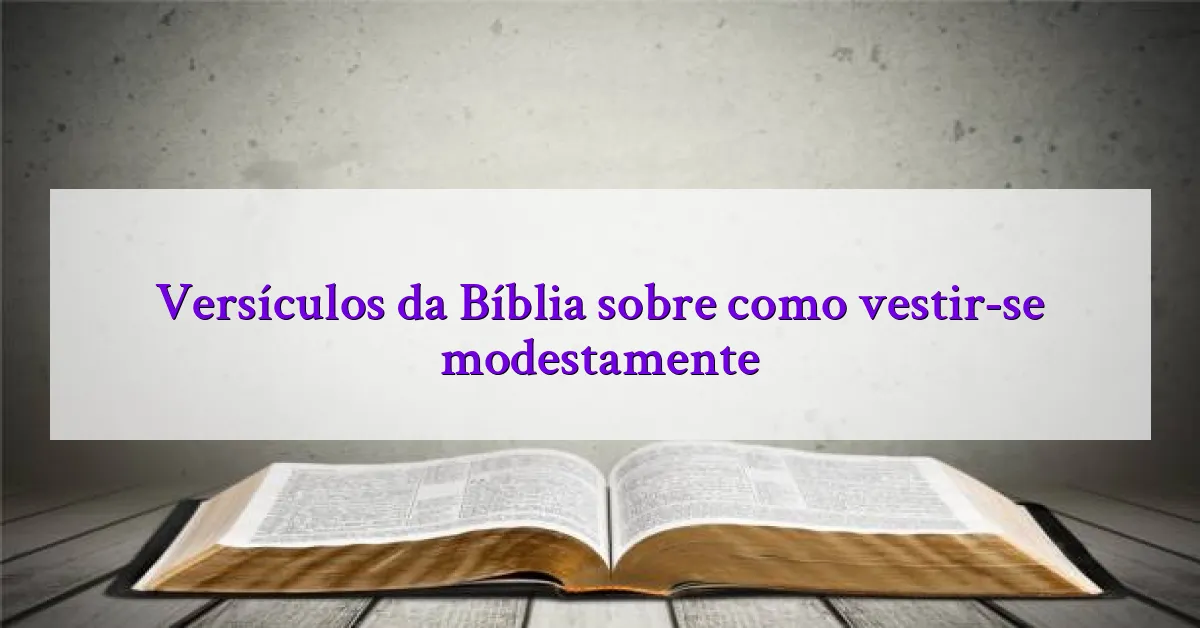 Versículos da Bíblia sobre como vestir-se modestamente