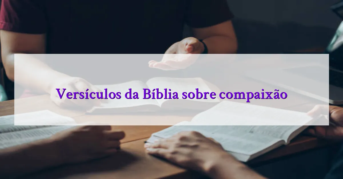 Versículos da Bíblia sobre compaixão