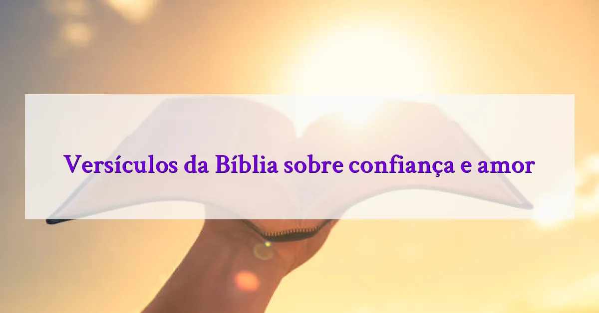 Versículos da Bíblia sobre confiança e amor