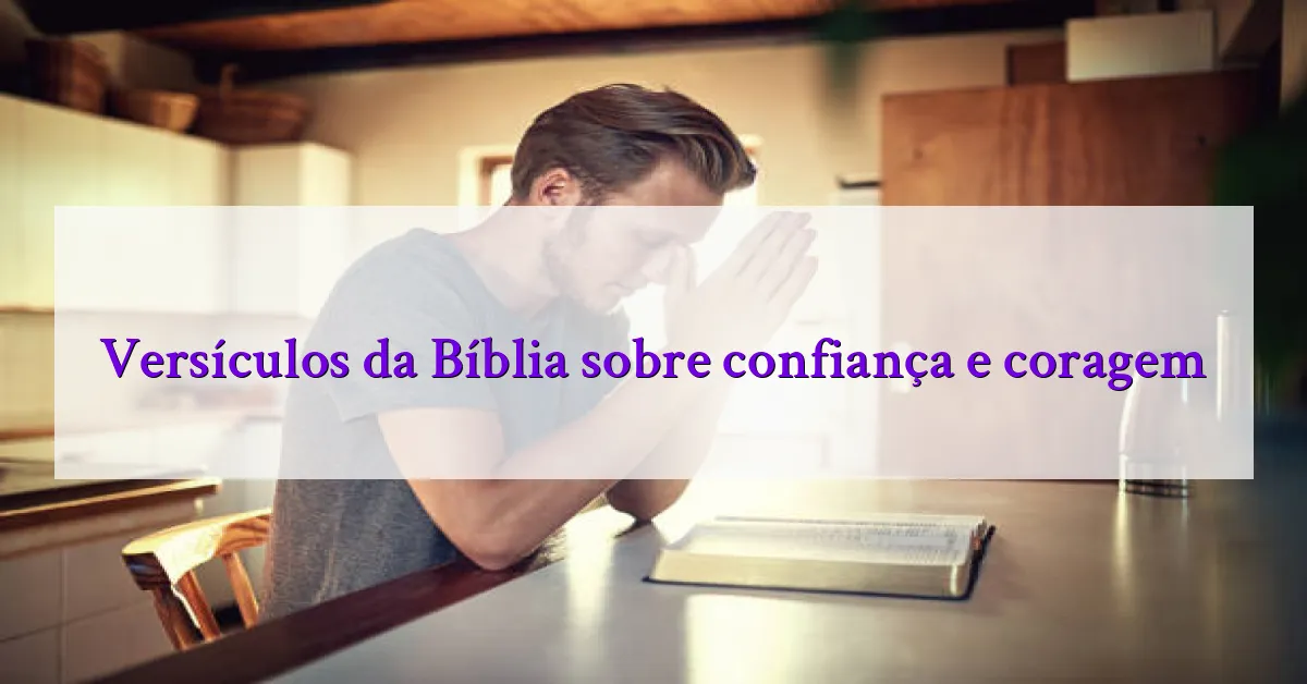 Versículos da Bíblia sobre confiança e coragem
