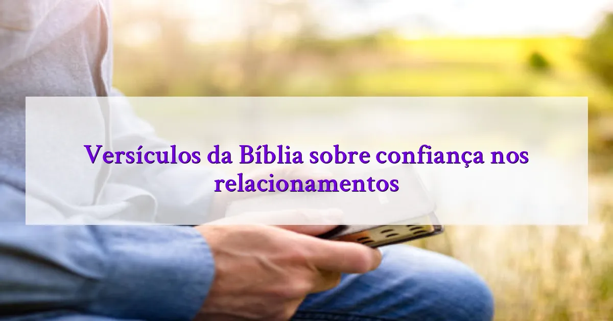 Versículos da Bíblia sobre confiança nos relacionamentos
