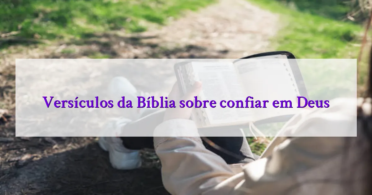 Versículos da Bíblia sobre confiar em Deus