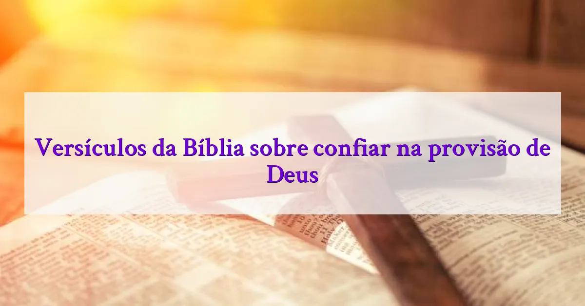 Versículos da Bíblia sobre confiar na provisão de Deus