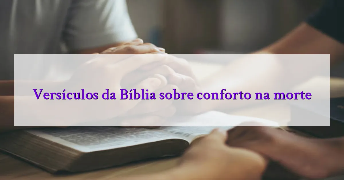 Versículos da Bíblia sobre conforto na morte