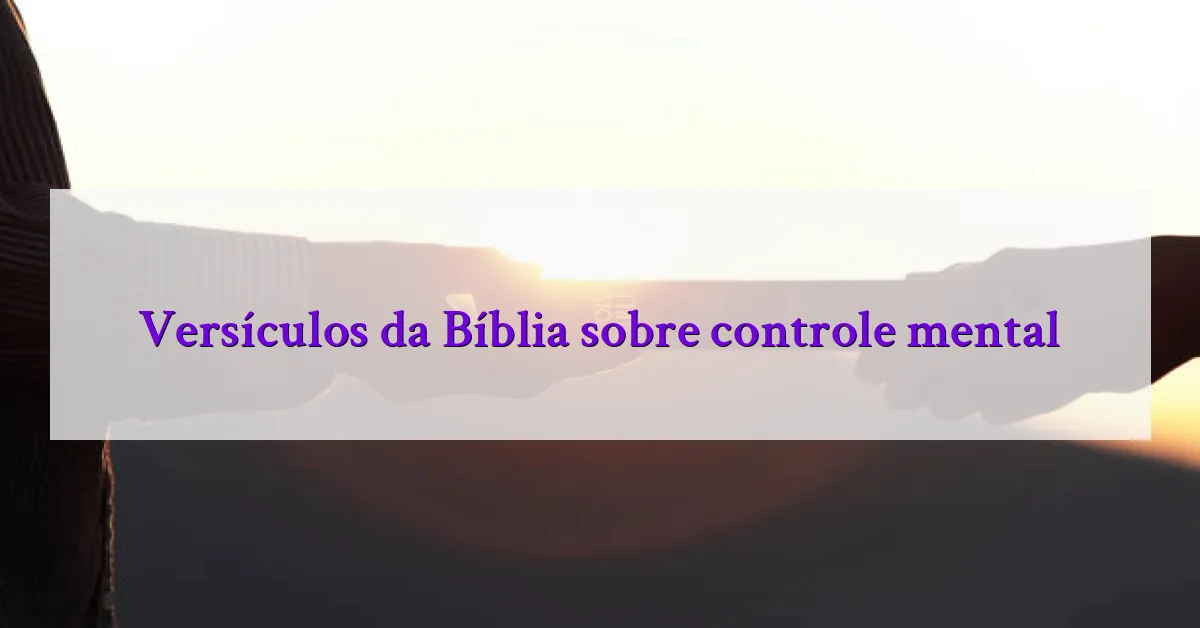 Versículos da Bíblia sobre controle mental