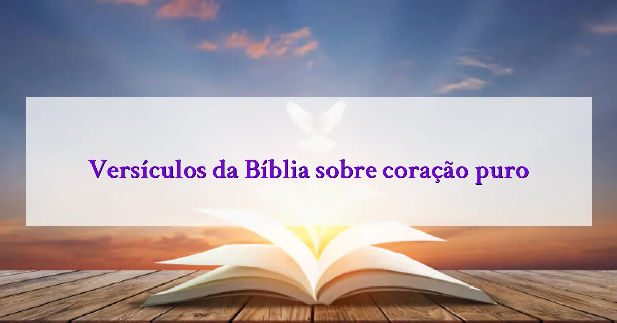 Versículos da Bíblia sobre coração puro
