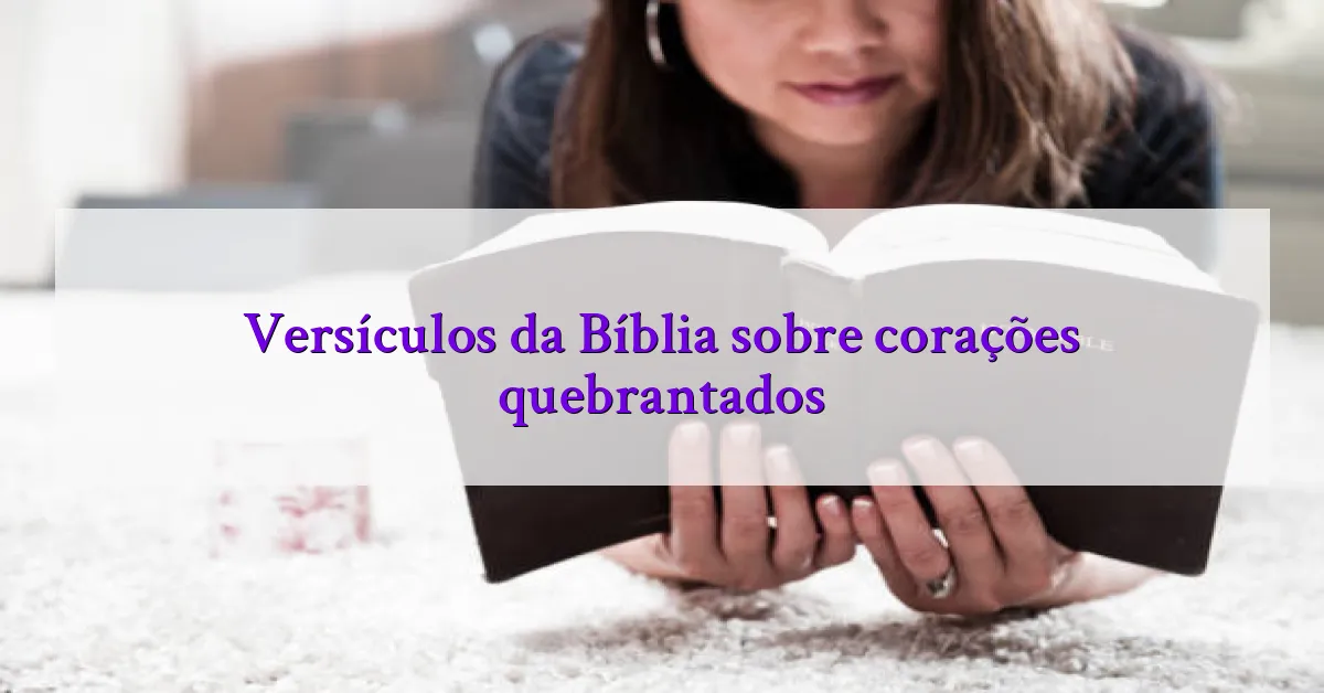 Versículos da Bíblia sobre corações quebrantados