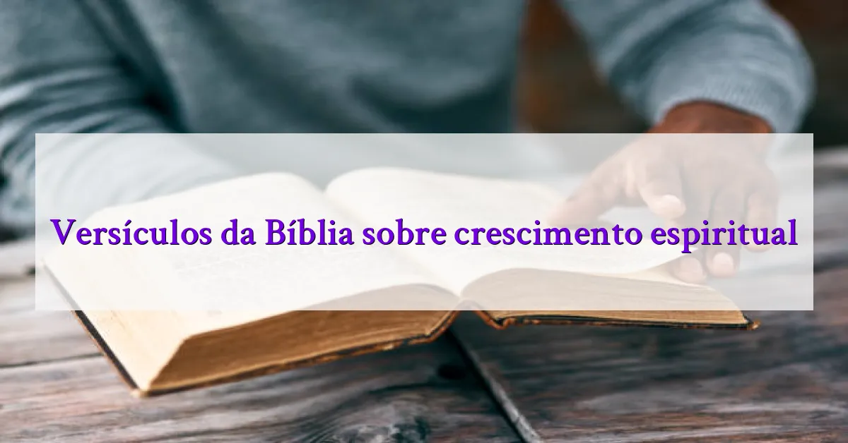 Versículos da Bíblia sobre crescimento espiritual