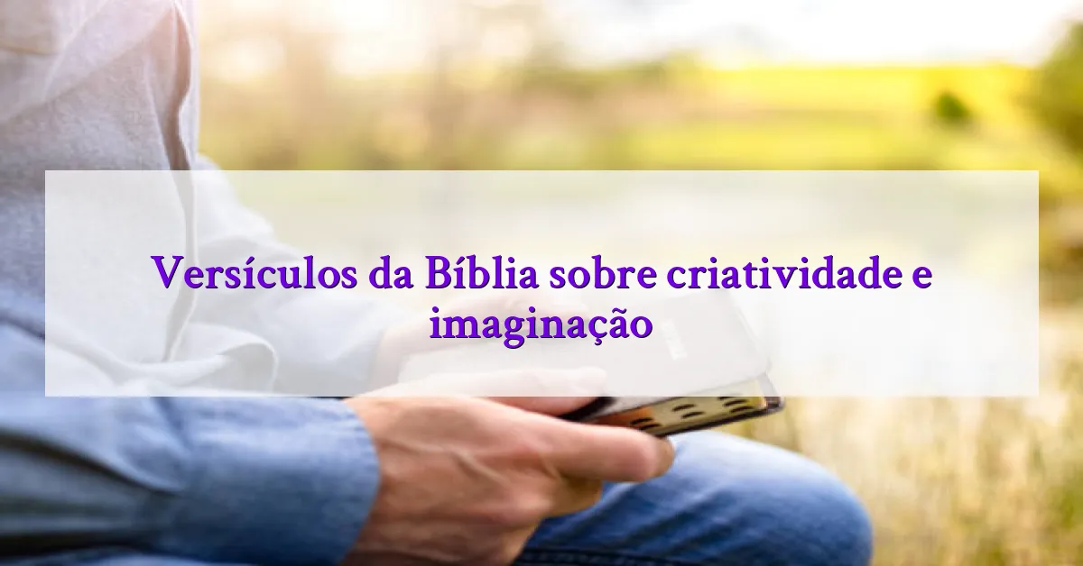Versículos da Bíblia sobre criatividade e imaginação