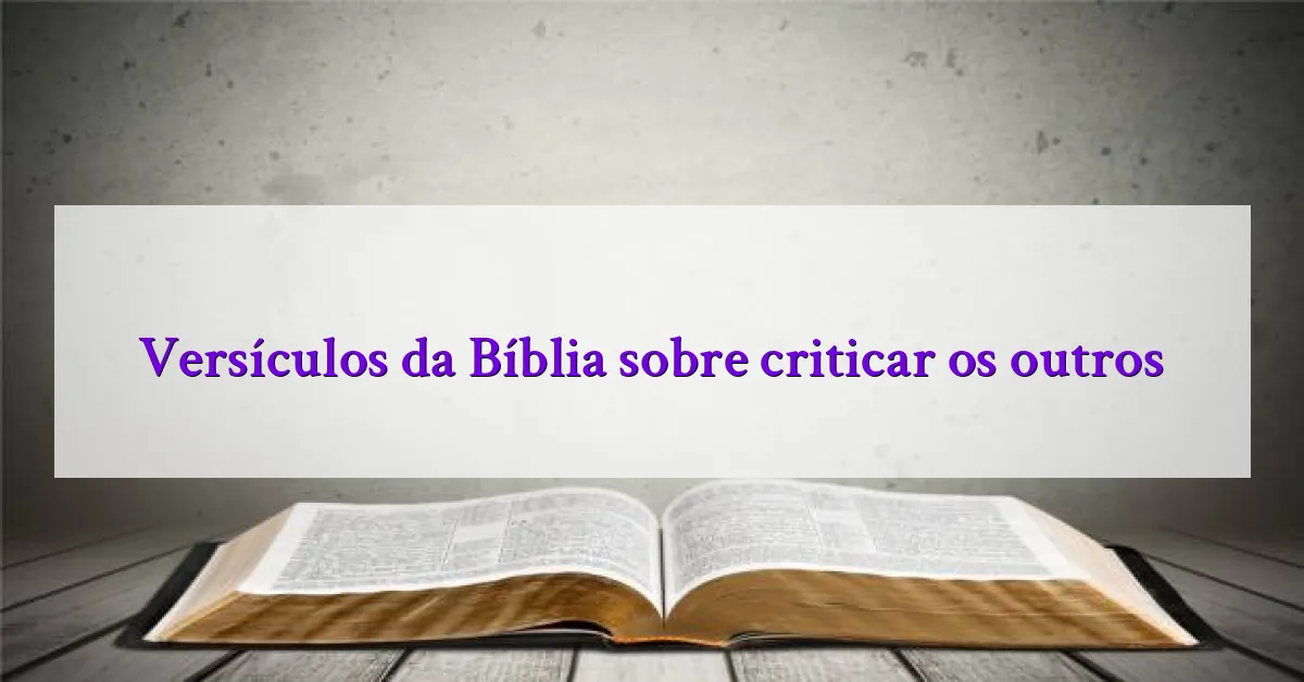 Versículos da Bíblia sobre criticar os outros