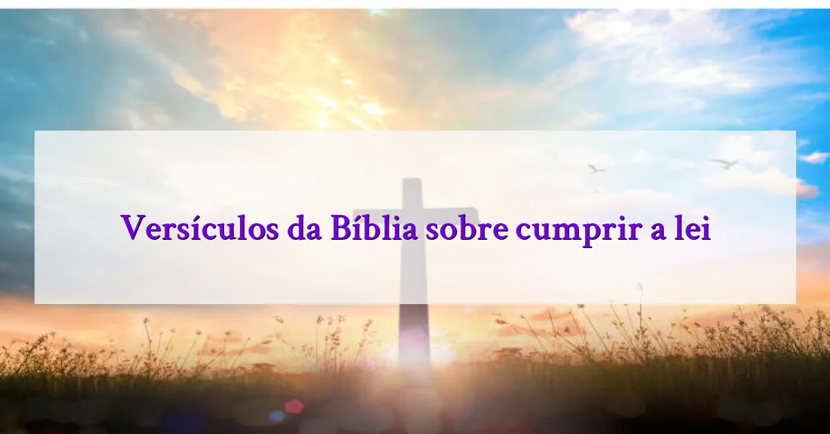Versículos da Bíblia sobre cumprir a lei