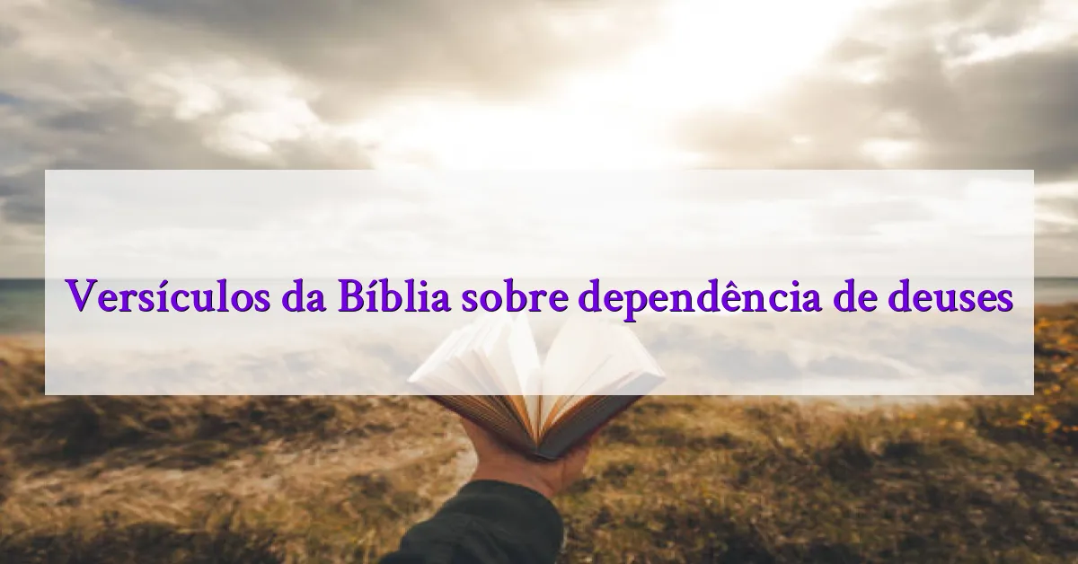 Versículos da Bíblia sobre dependência de deuses