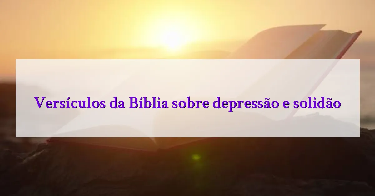 Versículos da Bíblia sobre depressão e solidão