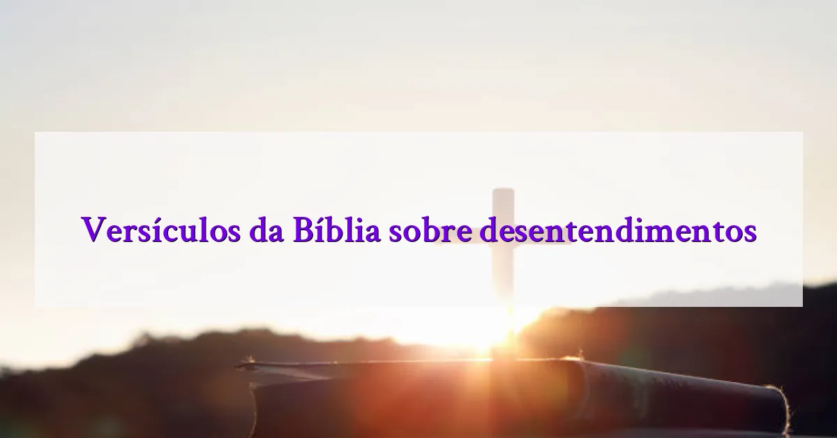 Versículos da Bíblia sobre desentendimentos