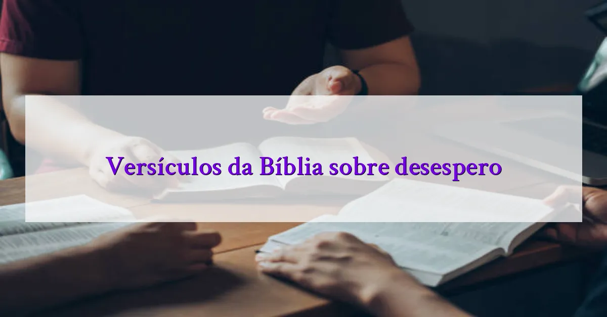 Versículos da Bíblia sobre desespero
