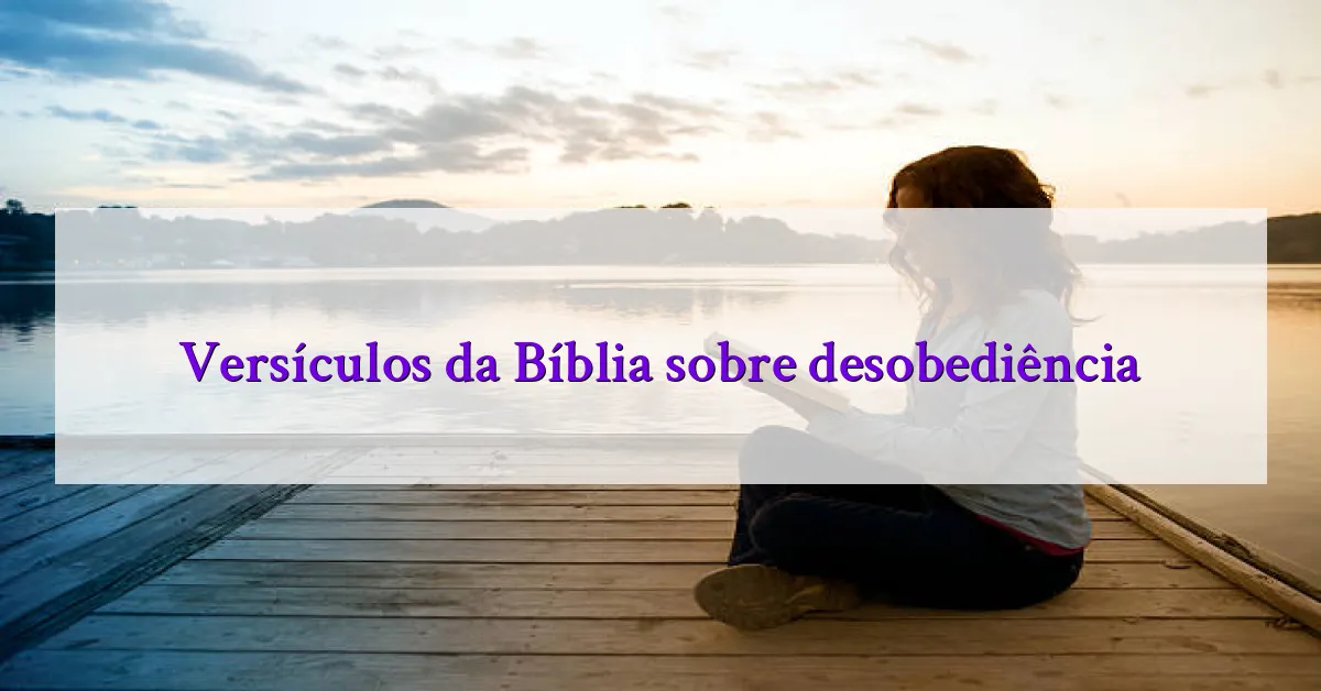 Versículos da Bíblia sobre desobediência