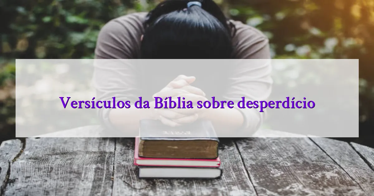 Versículos da Bíblia sobre desperdício