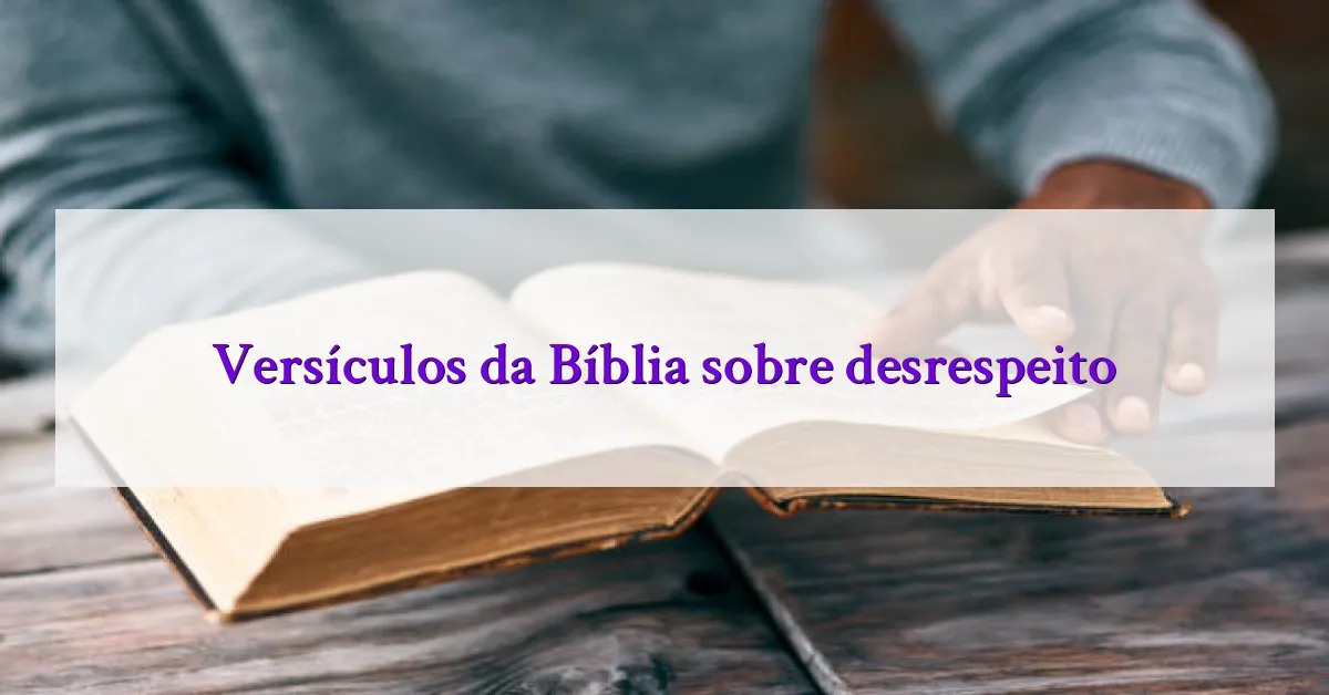 Versículos da Bíblia sobre desrespeito
