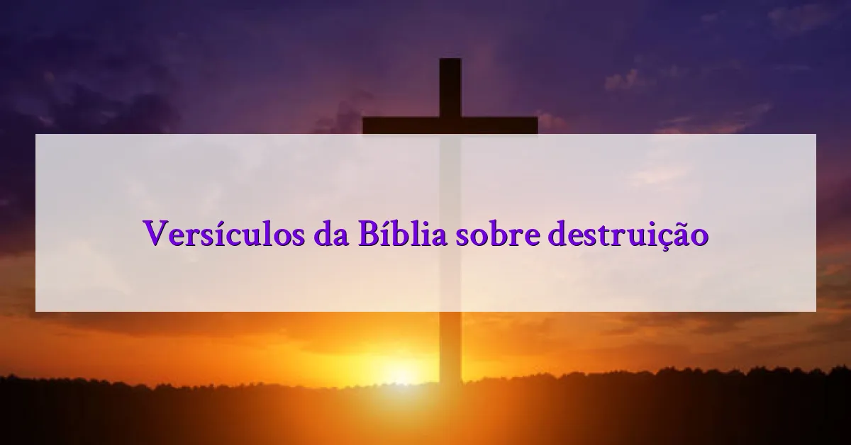 Versículos da Bíblia sobre destruição