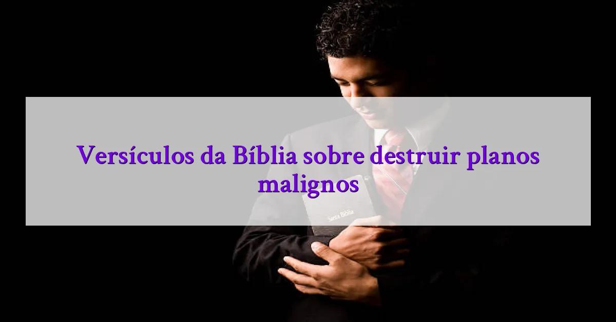 Versículos da Bíblia sobre destruir planos malignos