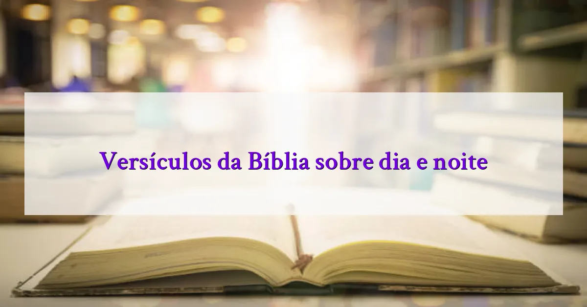 Versículos da Bíblia sobre dia e noite