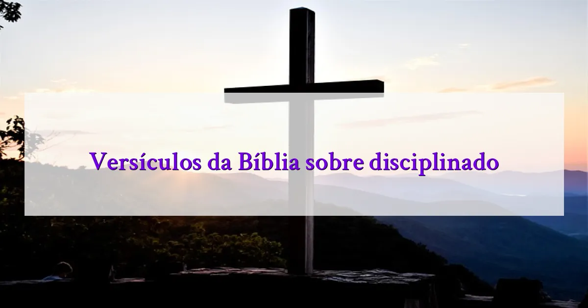 Versículos da Bíblia sobre disciplinado