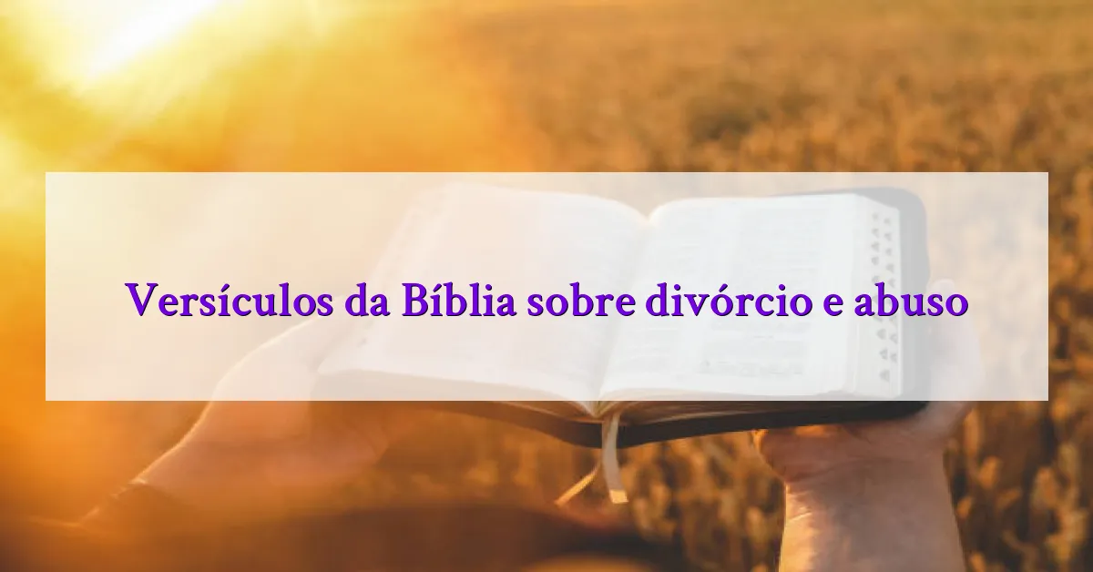 Versículos da Bíblia sobre divórcio e abuso