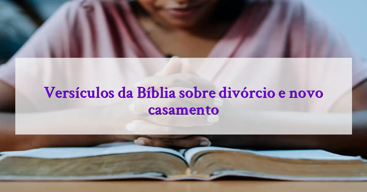Versículos da Bíblia sobre divórcio e novo casamento