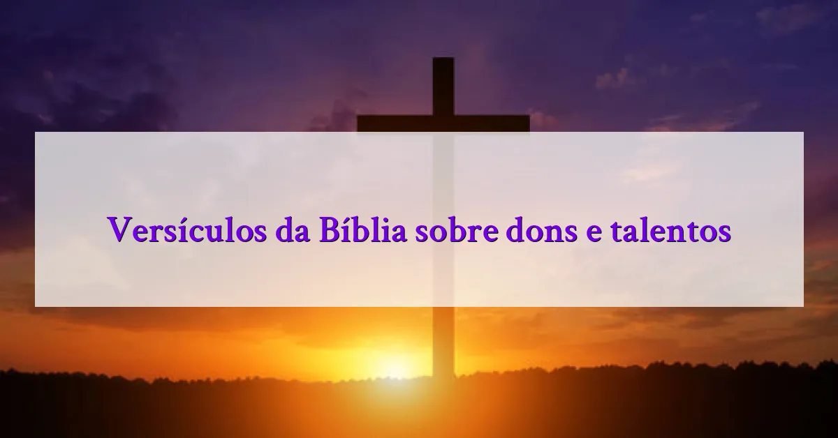 Versículos da Bíblia sobre dons e talentos