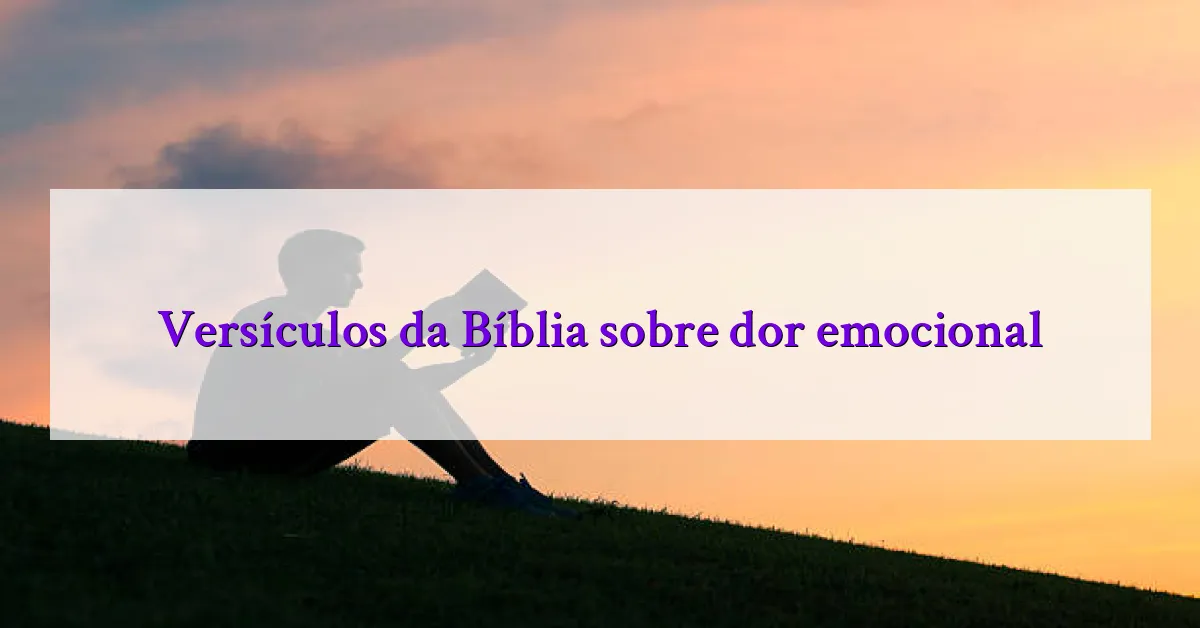 Versículos da Bíblia sobre dor emocional
