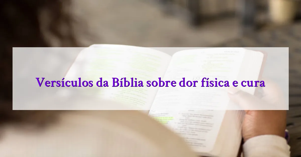 Versículos da Bíblia sobre dor física e cura
