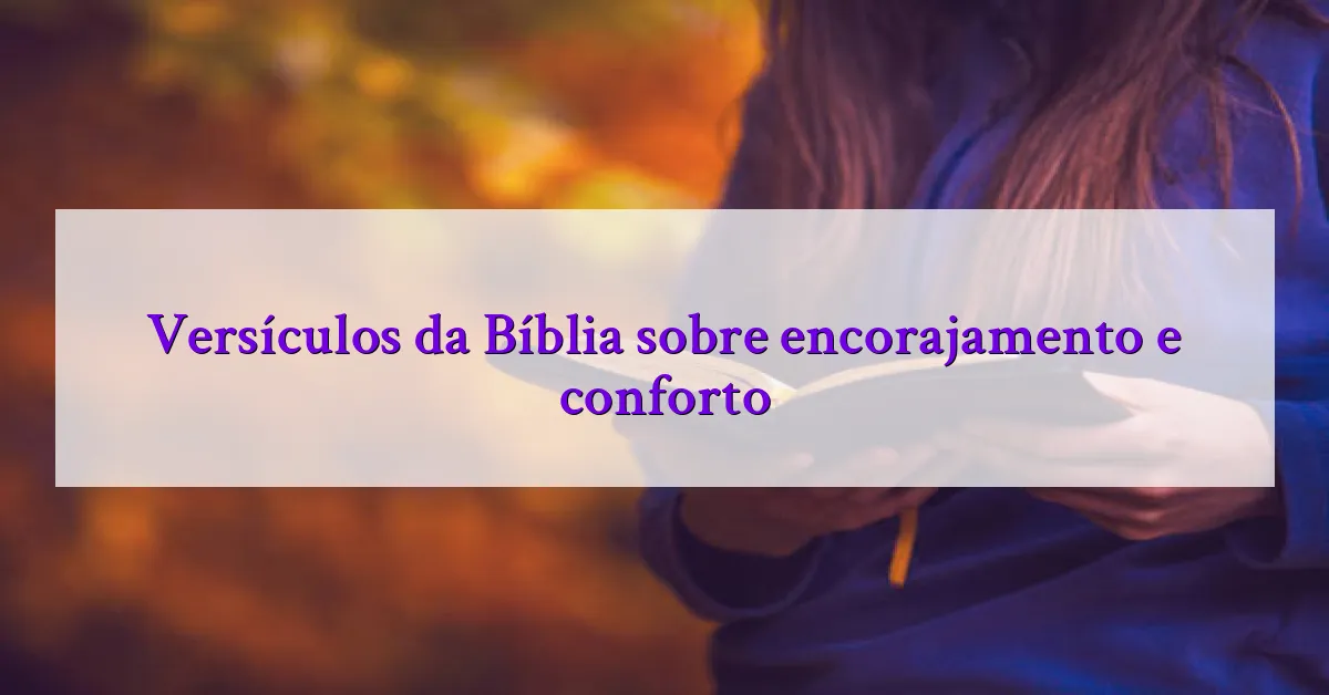 Versículos da Bíblia sobre encorajamento e conforto