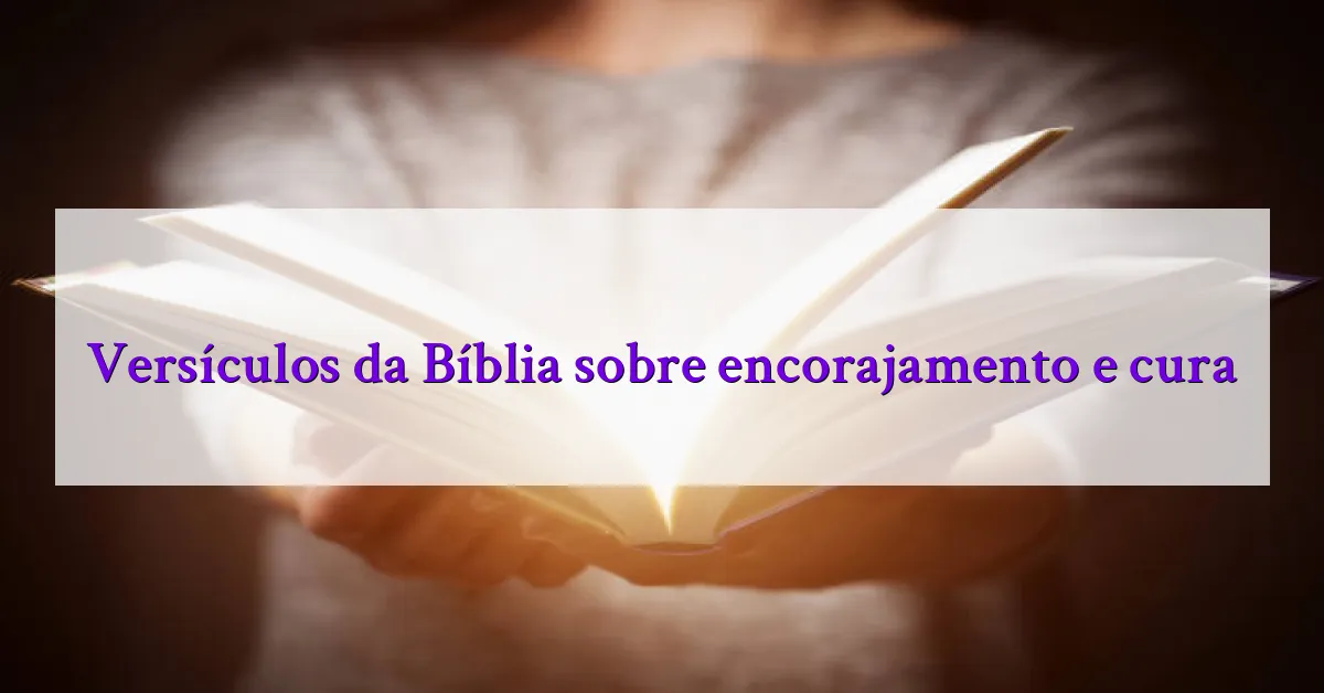 Versículos da Bíblia sobre encorajamento e cura
