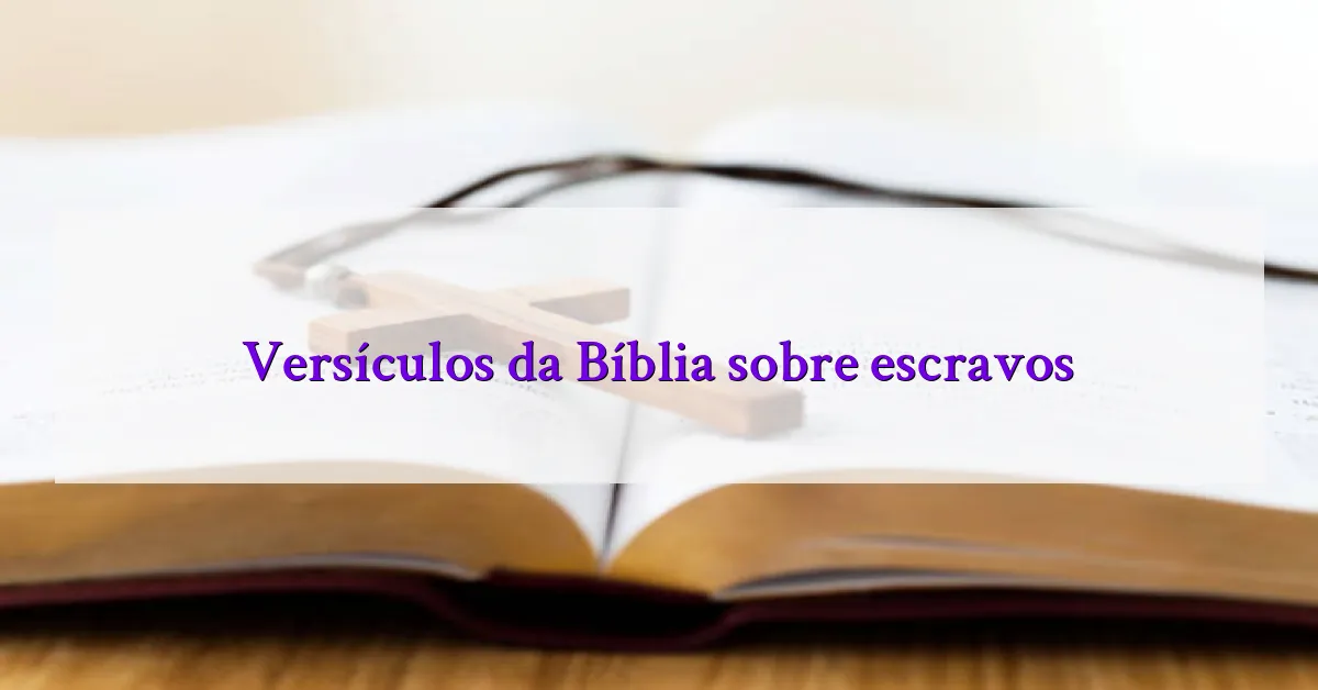 Versículos da Bíblia sobre escravos