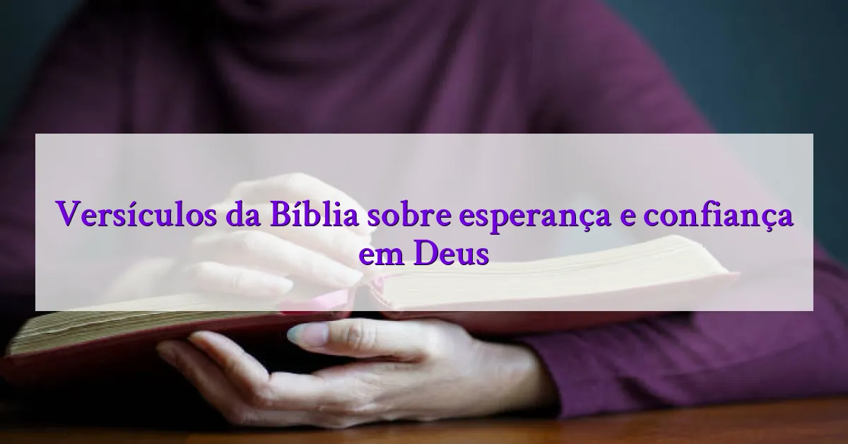 Versículos da Bíblia sobre esperança e confiança em Deus