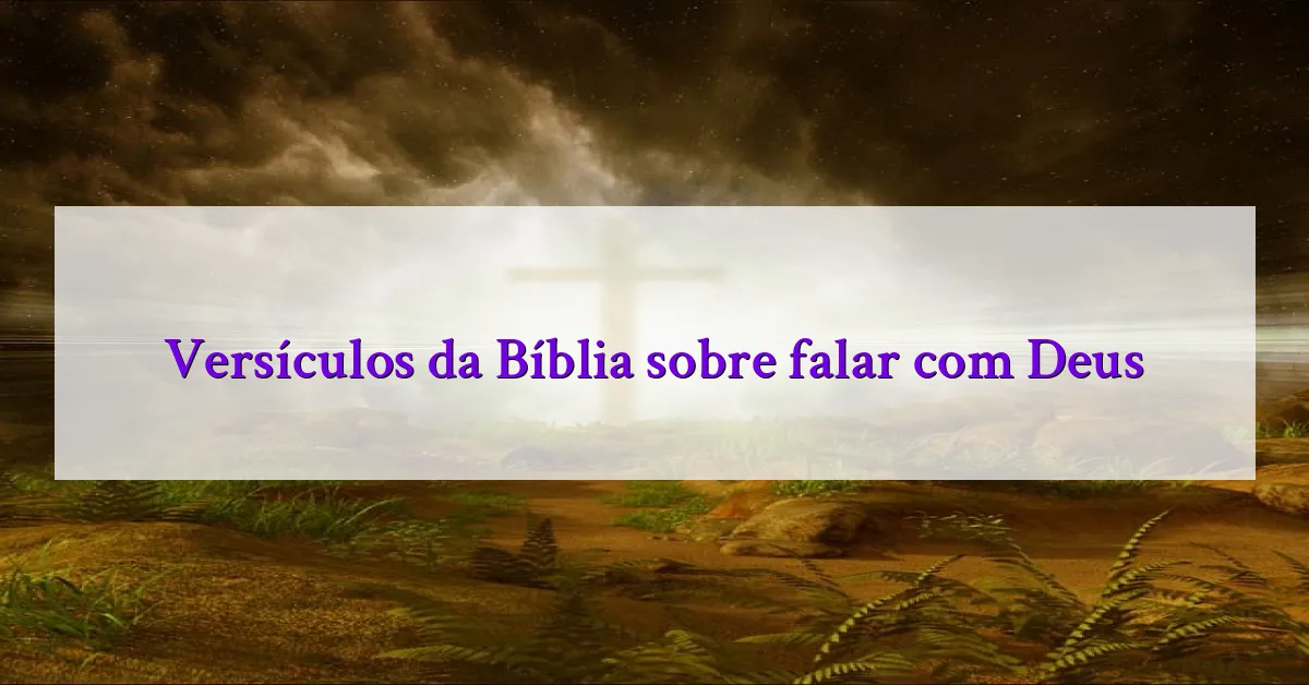 Versículos da Bíblia sobre falar com Deus