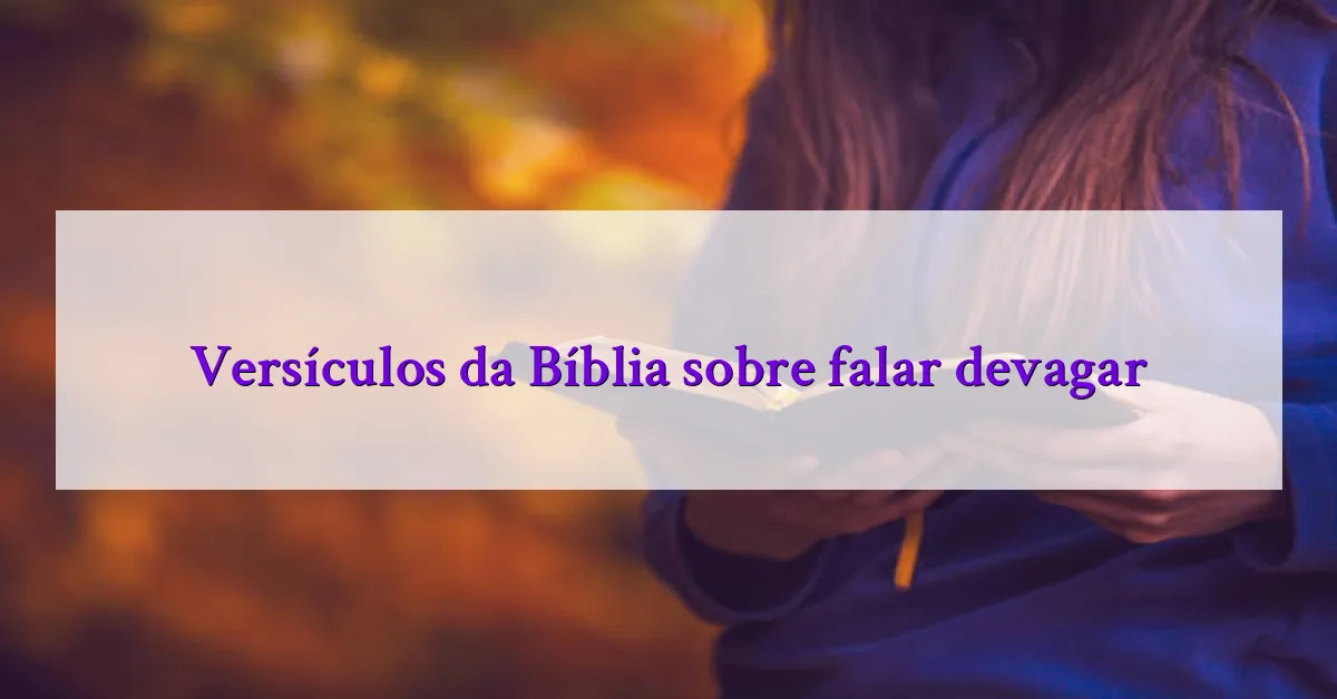 Versículos da Bíblia sobre falar devagar