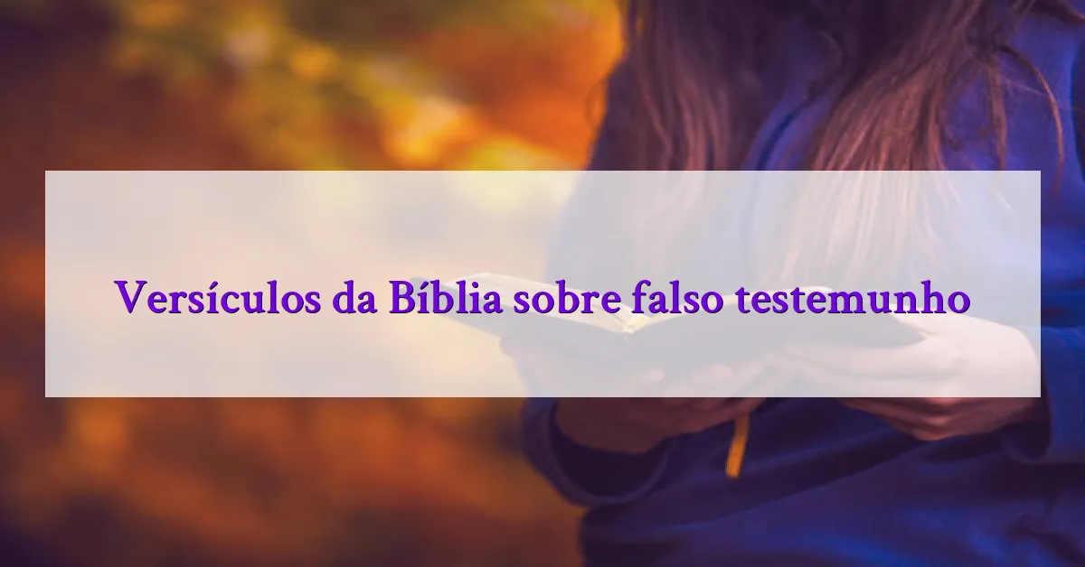 Versículos da Bíblia sobre falso testemunho