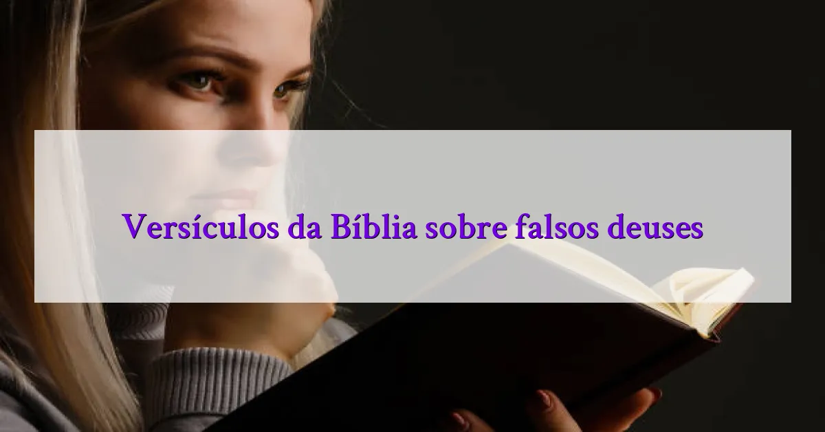 Versículos da Bíblia sobre falsos deuses