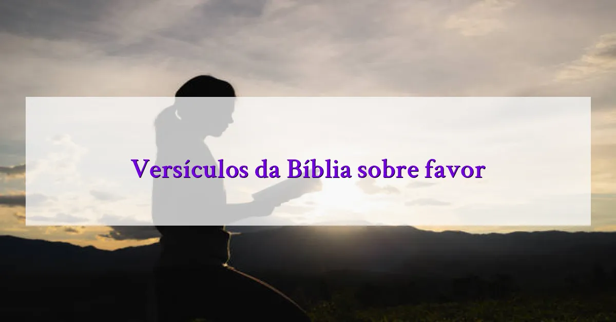 Versículos da Bíblia sobre favor