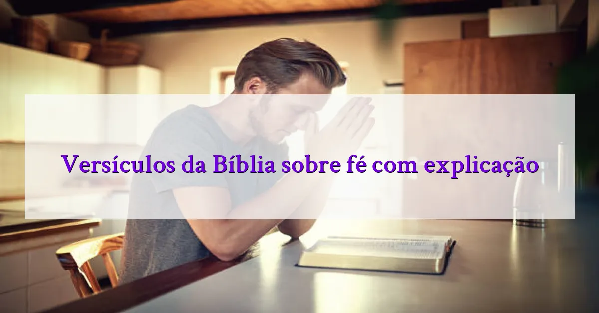 Versículos da Bíblia sobre fé com explicação