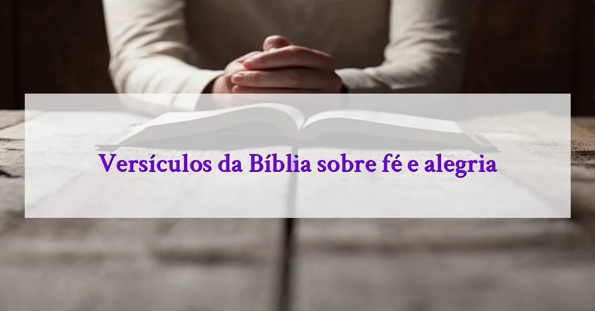 Versículos da Bíblia sobre fé e alegria