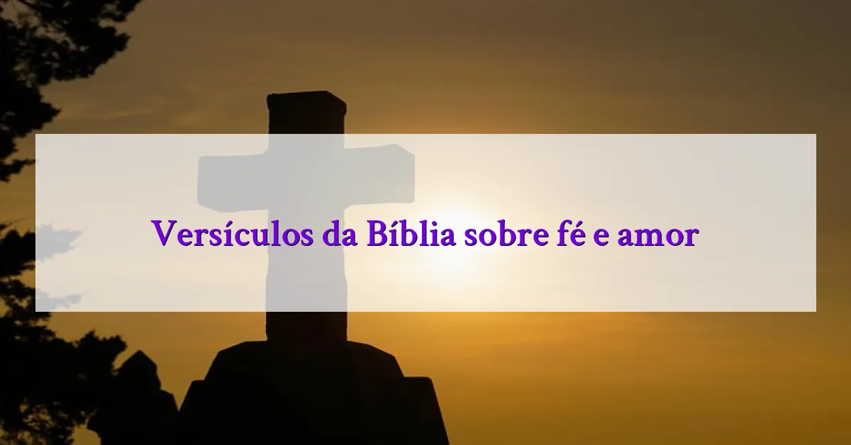 Versículos da Bíblia sobre fé e amor