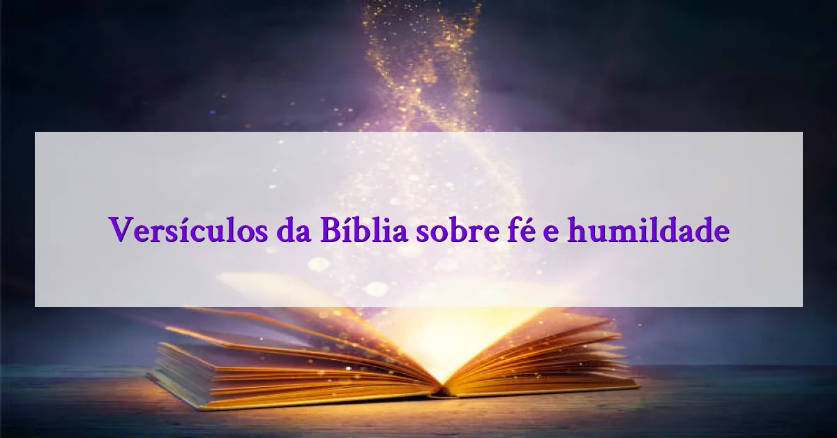 Versículos da Bíblia sobre fé e humildade